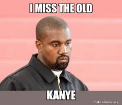 I miss the old Kanye